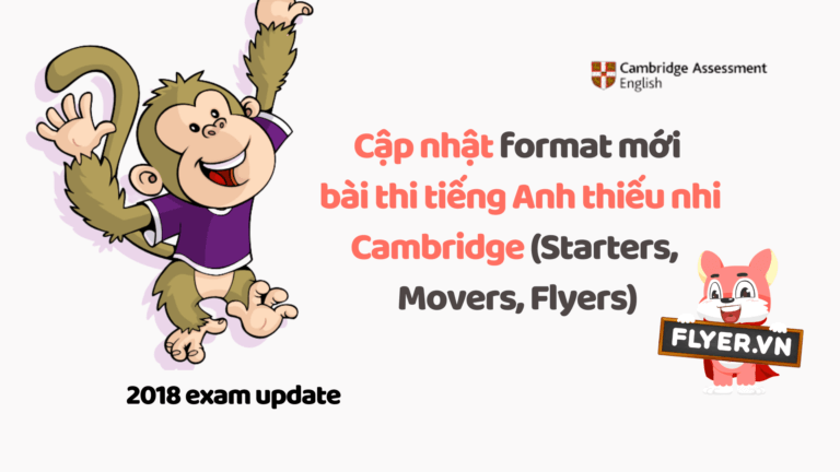 Cập nhật format mới bài thi tiếng Anh thiếu nhi Cambridge (Starters, Movers, Flyers)