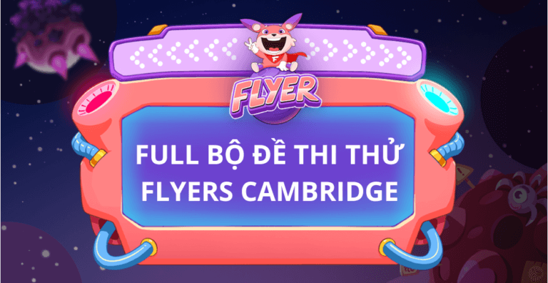 Tải MIỄN PHÍ bộ đề thi thử Flyers Cambridge [FULL ebook + audio]