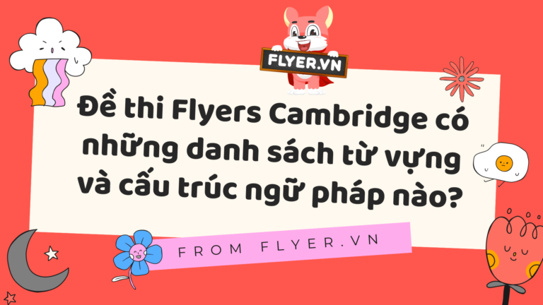 Đề thi Flyers Cambridge có những danh sách từ vựng và cấu trúc ngữ pháp nào?
