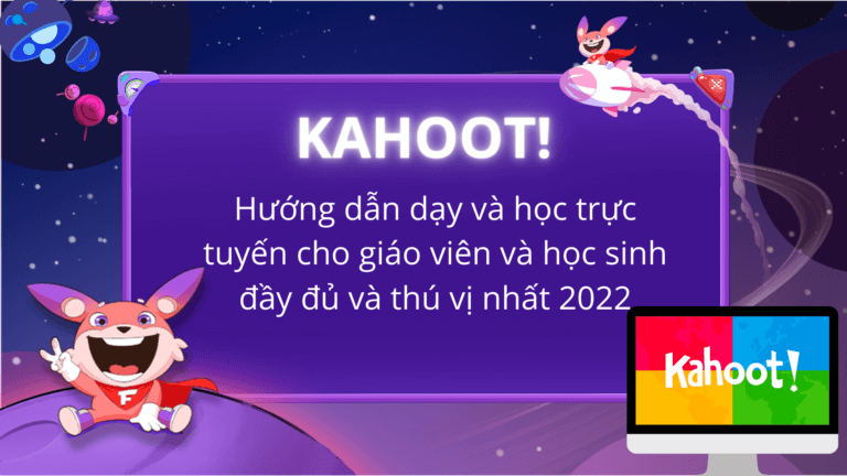 Phần mềm Kahoot!: Hướng dẫn dạy và học trực tuyến đầy đủ cho giáo viên và học sinh