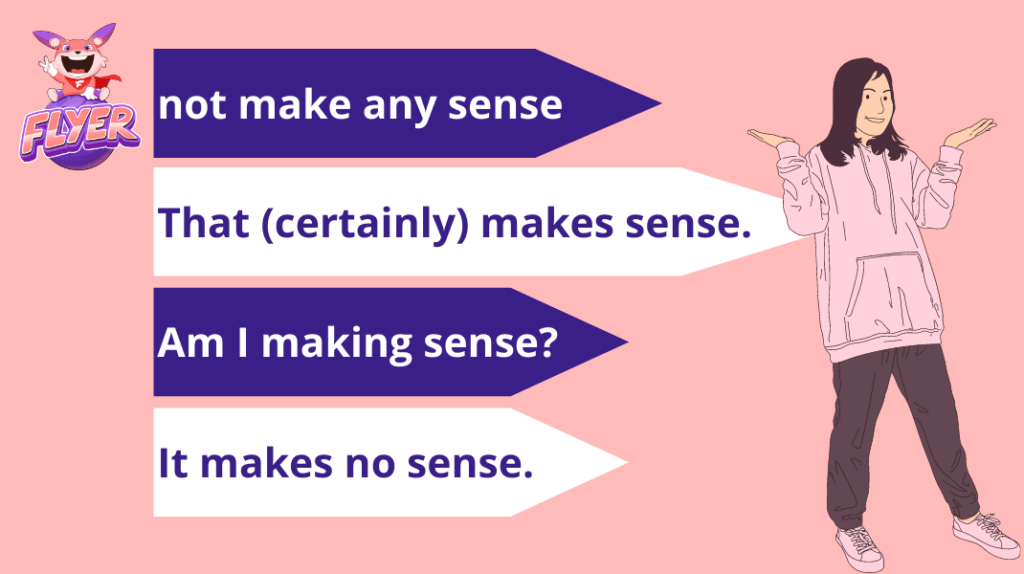 Một số cụm từ thông dụng với “Make sense”