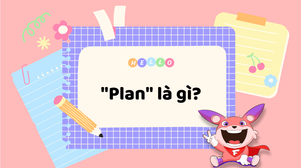“Plan” là gì? “Plan to V” hay “V-ing”?
