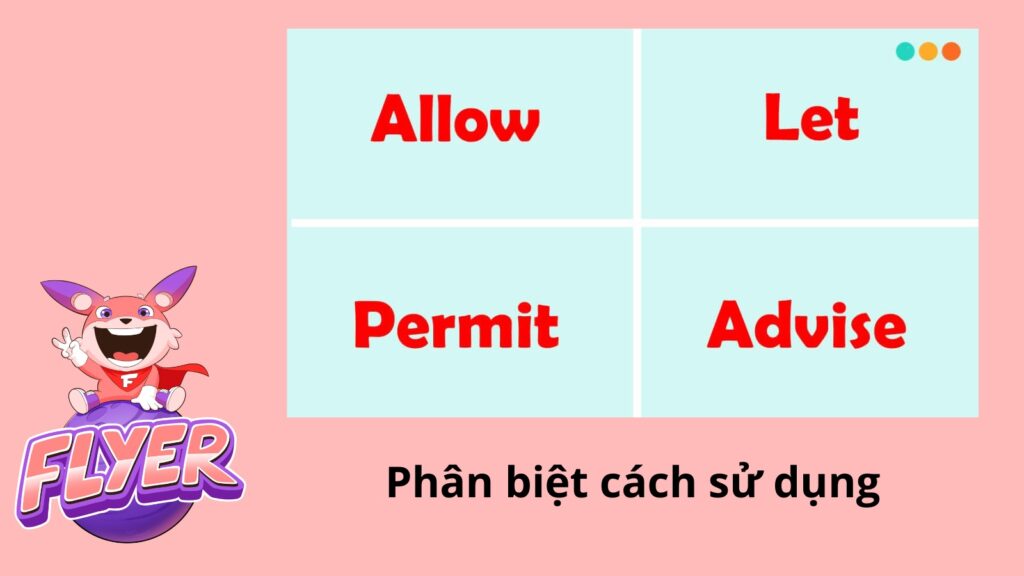 Phân biệt cách sử dụng của bốn động từ “allow”, “permit”, “advise” và “let”