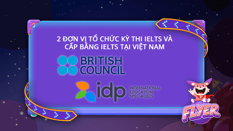British Council và IDP Education là 2 đơn vị tổ chức kỳ thi IELTS và cấp bằng IELTS tại Việt Nam