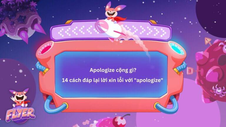<strong>Giải đáp “từ A đến Z” câu hỏi “apologize cộng gì?” và gợi ý 14 cách đáp lại lời xin lỗi với “apologize</strong>” 