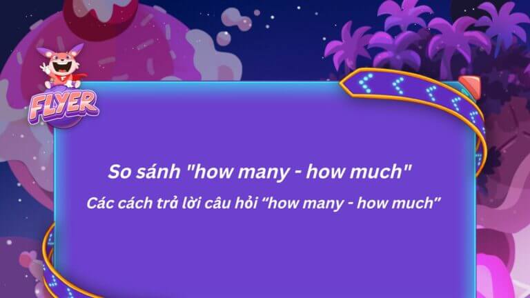 Đâu là điểm giống và khác nhau giữa “how many – how much”? Chi tiết các cách trả lời câu hỏi “how many – how much” trong tiếng Anh 