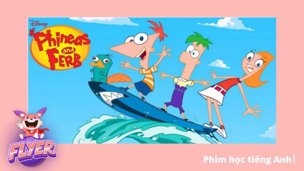 Học tiếng Anh qua phim Phineas and Ferb
